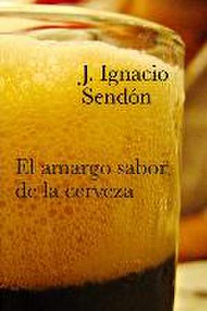 El amargo sabor de la cerveza de Nacho Sendón