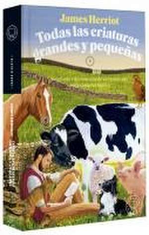 Todas Las Criaturas Grandes Y Pequeñas: Aventuras Y Desventuras de Un Veterinari O En La Campiña Inglesa / All Creatures Great and Small de James Herriot