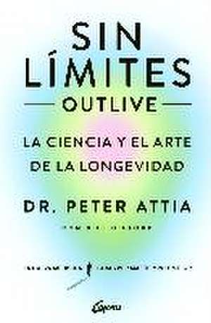 Sin límites (Outlive): La ciencia y el arte de la longevidad