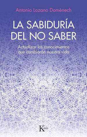 La Sabiduría del No Saber de Antonio Lozano Domènech