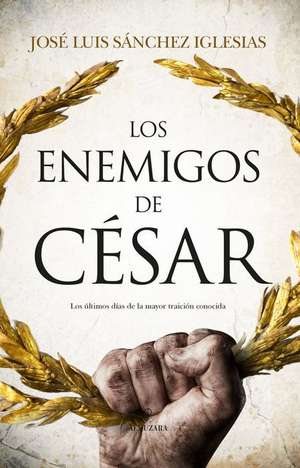 Los Enemigos de César de Jose Luis Sanchez Iglesias