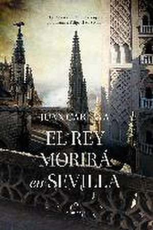 El rey morirá en Sevilla