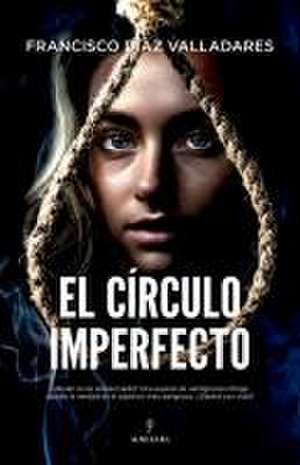 Circulo Imperfecto, El de Francisco Diaz Valladares