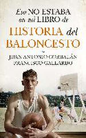 Eso No Estaba En Mi Libro de Historia del Baloncesto de Francisco Gallardo Rodriguez