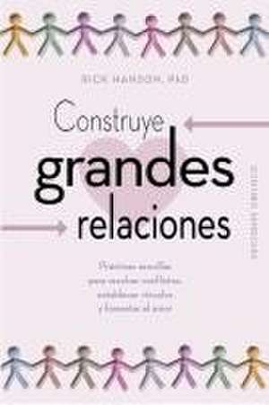 Construye Grandes Relaciones de Rick Hanson