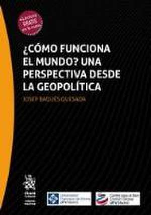 Cómo funciona el mundo. Una perspectiva desde la Geopolítica