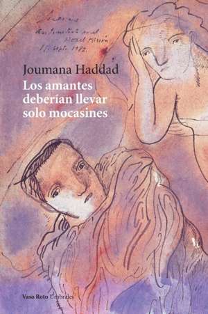 Los amantes deberían llevar solo mocasines de Joumana Haddad