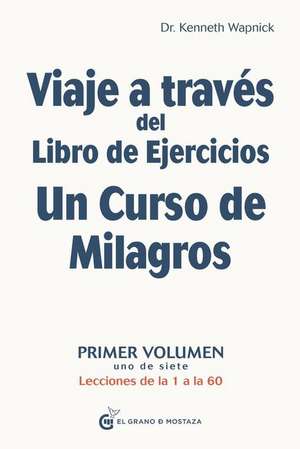 Viaje a Traves del Libro de Ejercicios Un Curso de Milagros de Kenneth Wapnick