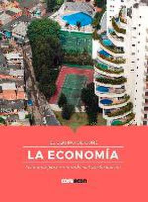 La Economía: Economía Para Un Mundo En Transformación de Equipo de Equipo de Core