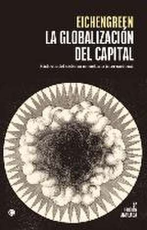 La Globalización del Capital. 3rd Ed.: Historia del Sistema Monetario Internacional de Barry Eichengreen