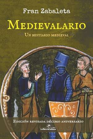 Medievalario, un bestiario medieval: Edición revisada décimo aniversario de Fran Zabaleta