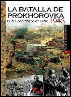 La batalla de Prokhorovka 1943 : duelo acorazado en Kursk de Javier Ormeño Chicano