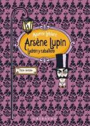 Arsene Lupin, Ladrón Y Caballero de Maurice Leblanc