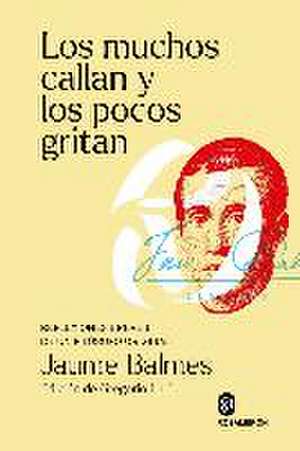 Los muchos callan y los pocos gritan : reflexiones breves de un filósofo original de Jaume Balmes