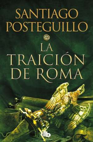 La Traición de Roma / The Treachery of Rome de Santiago Posteguillo