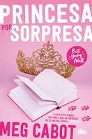 El Diario de la Princesa: Princesa Por Sorpresa / The Princess Diaries de Meg Cabot