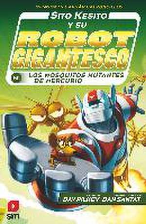 Sito Kesito y su robot gigantesco contra los mosquitos mutantes de Mercurio de Dav Pilkey