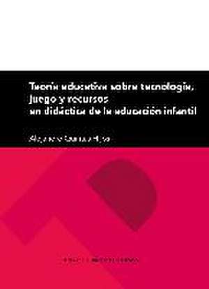 Teoría educativa sobre tecnología, juego y recursos en didáctica de la educación infantil de Alejandro Quintas Hijós