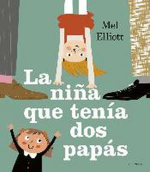 La niña que tenía dos papás de Melanie Elliott