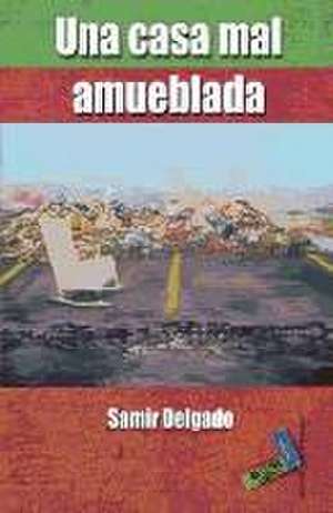 Una casa mal amueblada : escritos del cibercafé de Samir Abdallah Delgado