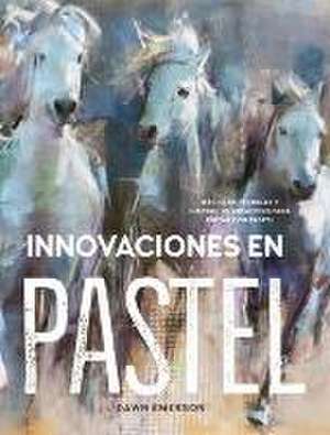 Innovaciones en pastel : más de 60 técnicas y ejercicios creativos para pintar con pastel de Dawn Emerson