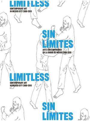 Limitless: Contemporary Art in Mexico City 2000-2010 de Guillermo Santamarina