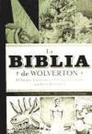 La Biblia de Wolverton : el Antiguo Testamento y el libro del Apocalipsis según Basil Wolverton de Basil Wolverton