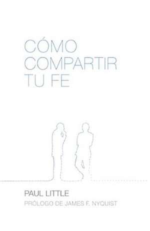 Como Compartir Tu Fe (How to Give Away Your Faith) de Paul Little