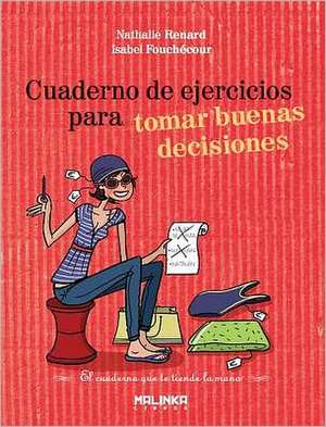 Cuaderno de Ejercicios Para Tomar Buenas Decisiones de Nathalie Renard