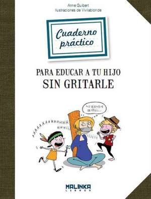 Cuaderno Practico Para Educar a Tu Hijo Sin Gritarle de Anne Guibert