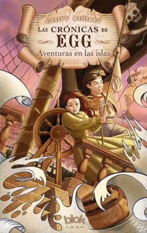 Cronicas de Egg. Aventuras En Las Islas de Geoff Rodkey