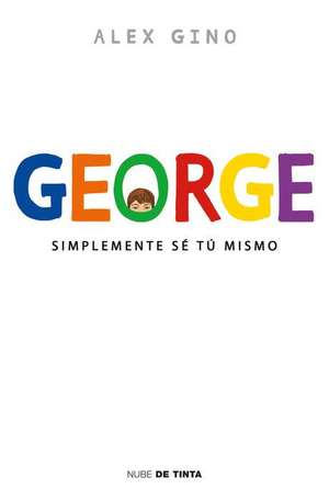 George. Simplemente sé tú mismo de Álex Gino