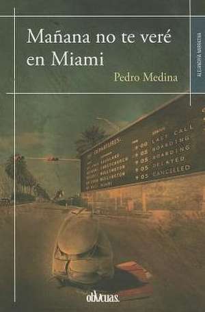 Manana No Te Vere En Miami de Pedro Medina