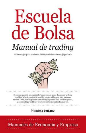 Escuela de bolsa : manual de trading : cómo ganar 2000 dólares al mes en dos horas de trabajo al día de Francisca Serrano Ruiz