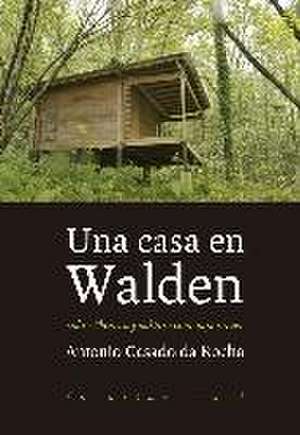 Una casa en Walden : sobre Thoreau y cultura contemporánea de Antonio Casado Da Rocha