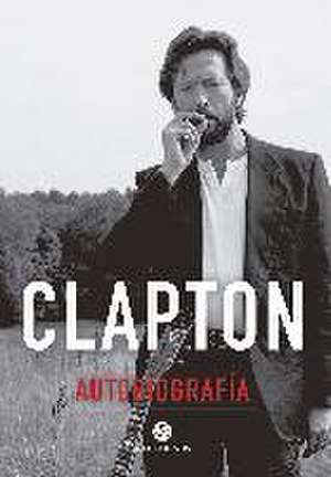 Clapton : autobiografía de Eric Clapton