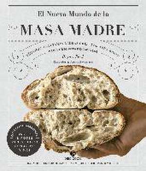 El nuevo mundo de la masa madre : técnicas artesanas e ideas creativas para hacer pan fermentado en casa de Bryan Ford