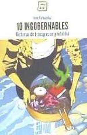 10 ingobernables : historias de transgresión y rebeldía de June Fernández Casete