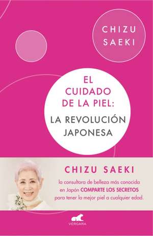 El Cuidado de la Piel: La Revolución Japonesa / The Japonese Skincare Revolution de Chizu Saeki