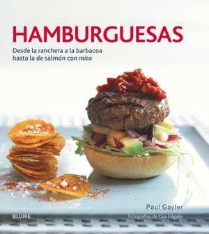 Hamburguesas: Desde La Ranchera a la Barbacoa Hasta La de Salmon Con Miso de Paul Gayler