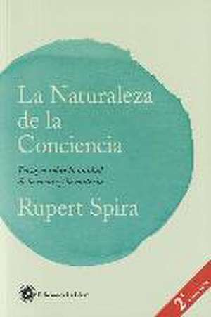 La naturaleza de la conciencia : ensayos sobre la unidad de la mente y la materia de Rupert Spira