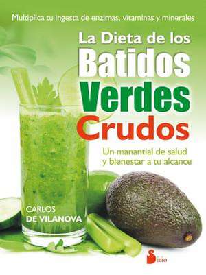 La Dieta de Los Batidos Verdes Crudos de Carlos De Vilanova