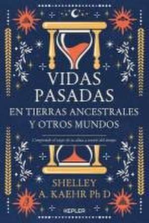 Vidas Pasadas En Tierras Ancestrales Y Otros Mundos de Shelley A. Kaehr