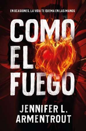 Armentrout, J: Como el fuego