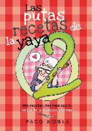 Las putas recetas de la yaya 2 de Paco Noble