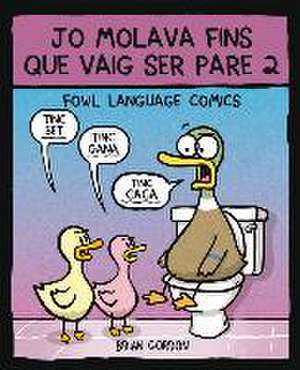 Jo molava fins que vaig ser pare 2 : Fowl Language de Alena Pons