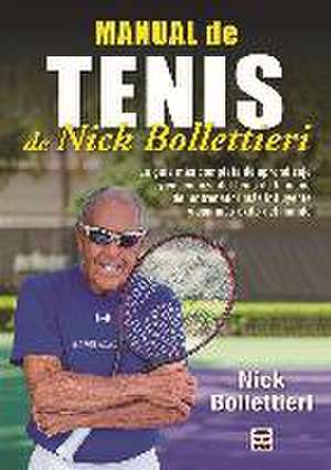 Manual de tenis de Nick Bollettieri : la guía más completa de aprendizaje y enseñanza del tenis de la mano del entrenador más influyente y con más exito del mundo de Nick Bollettieri