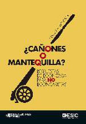 ¿Cañones o mantequilla? : respuestas de economía para no economistas de Sergio A. Berumen