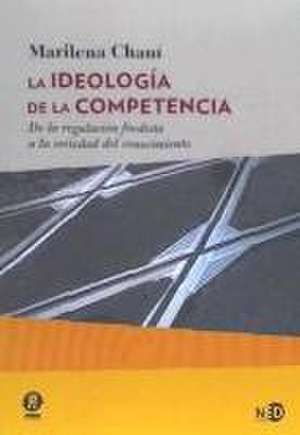 La ideología de la competencia : de la regulación fordista a la sociedad del conocimiento de Marilena de Souza Chauí