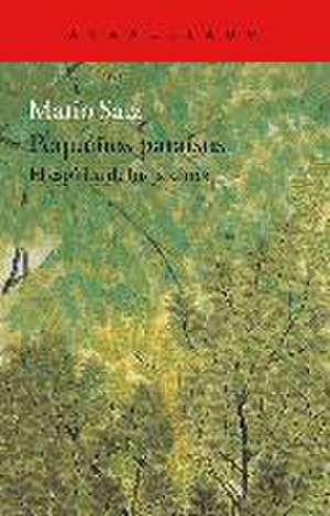 Pequeños paraísos : el espíritu de los jardines de Mario Satz